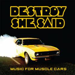 Destroy She Said : Music for Muscle Cars